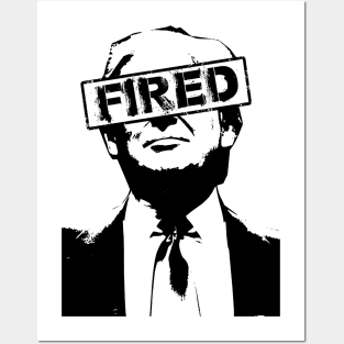 Donald Trump is FIRED Posters and Art